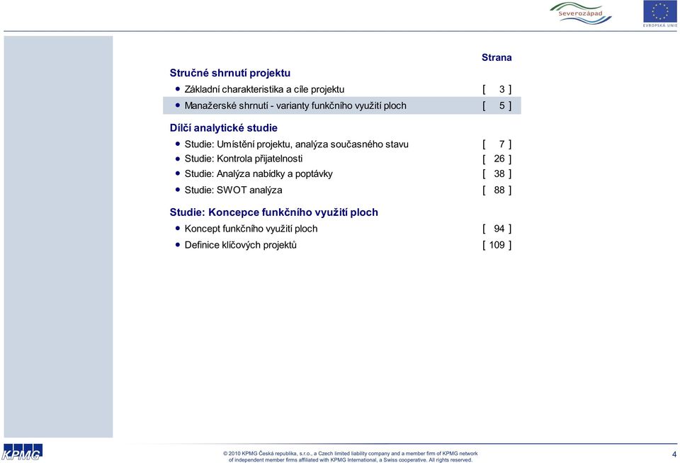 Kontrola p ijatelnosti [ 26 ] Studie: Analýza nabídky a poptávky [ 38 ] Studie: SWOT analýza [ 88 ] Studie: