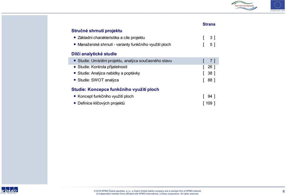 Kontrola p ijatelnosti [ 26 ] Studie: Analýza nabídky a poptávky [ 38 ] Studie: SWOT analýza [ 88 ] Studie: