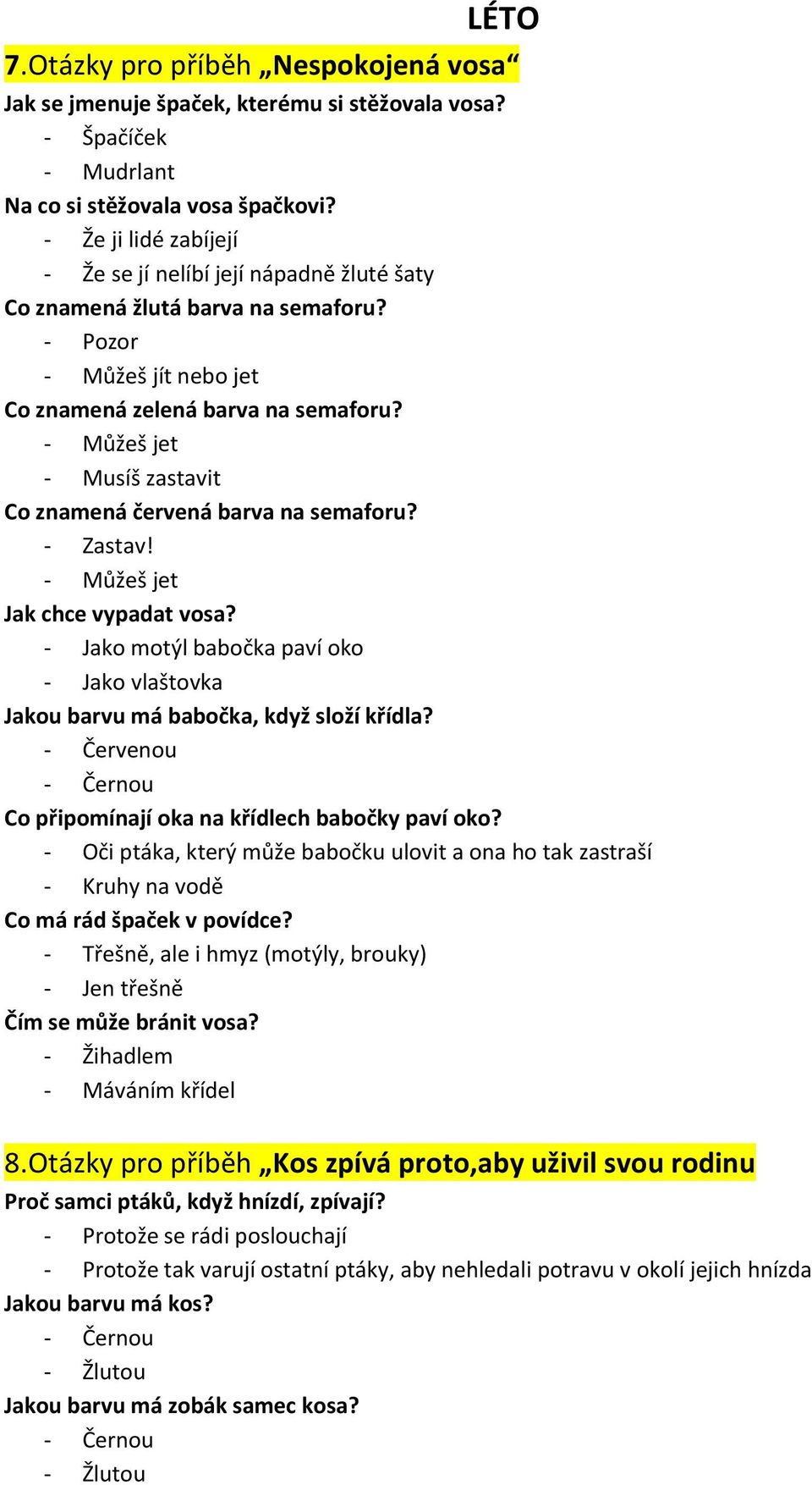 - Můžeš jet - Musíš zastavit Co znamená červená barva na semaforu? - Zastav! - Můžeš jet Jak chce vypadat vosa?