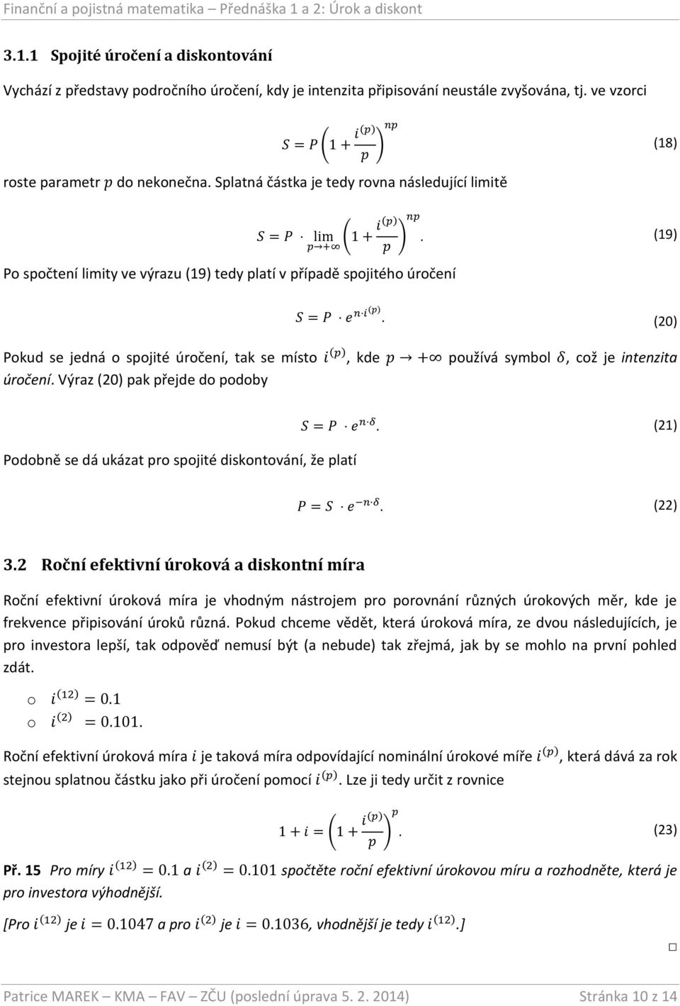 (20) Pokud se jedná o spojité úročení, tak se místo i (p), kde p + používá symbol δ, což je intenzita úročení.