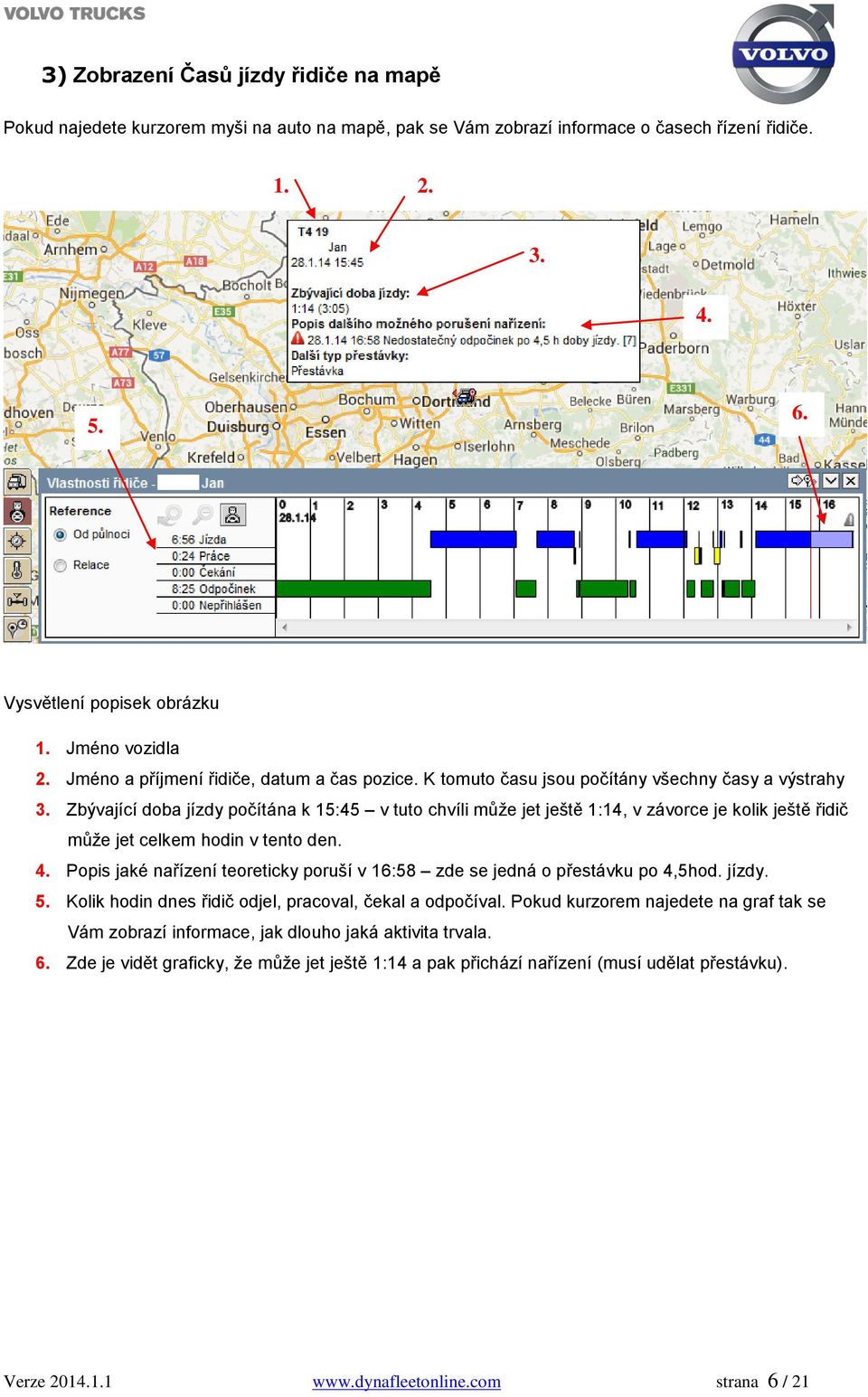 Zbývající doba jízdy počítána k 15:45 v tuto chvíli může jet ještě 1:14, v závorce je kolik ještě řidič může jet celkem hodin v tento den. 4.