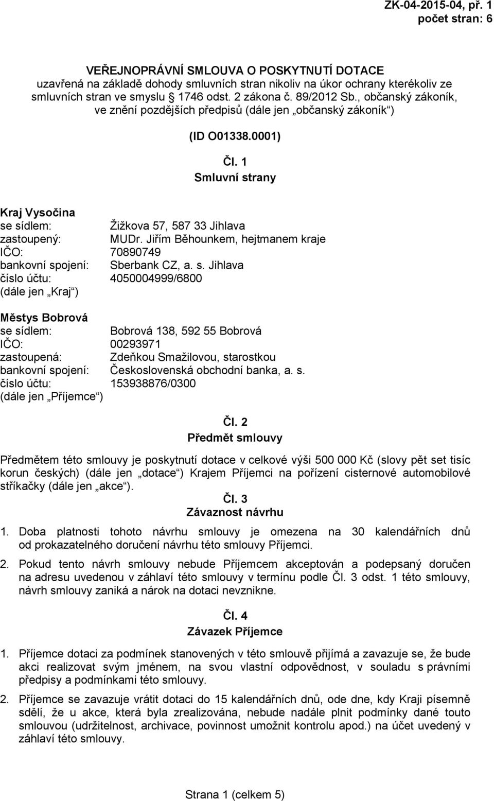 89/2012 Sb., občanský zákoník, ve znění pozdějších předpisů (dále jen občanský zákoník ) (ID O01338.0001) Čl.