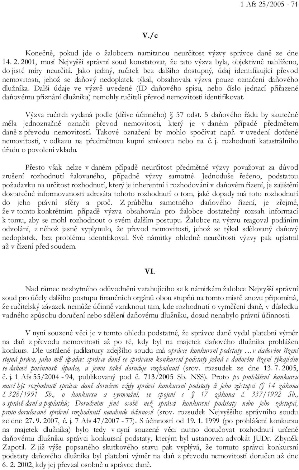 Další údaje ve výzvě uvedené (ID daňového spisu, nebo číslo jednací přiřazené daňovému přiznání dlužníka) nemohly ručiteli převod nemovitosti identifikovat.