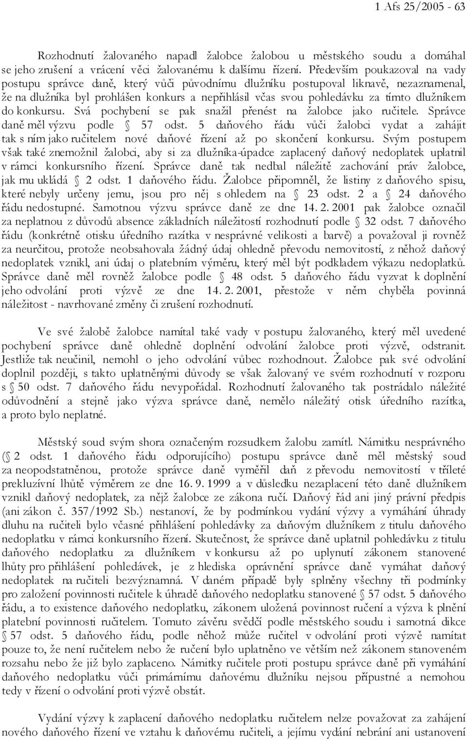 dlužníkem do konkursu. Svá pochybení se pak snažil přenést na žalobce jako ručitele. Správce daně měl výzvu podle 57 odst.