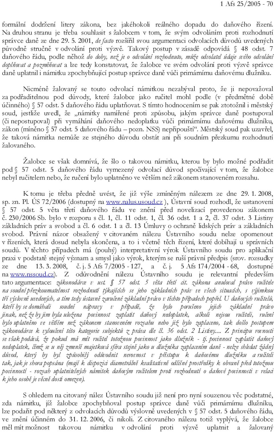 2001, de facto rozšířil svou argumentaci odvolacích důvodů uvedených původně stručně v odvolání proti výzvě. Takový postup v zásadě odpovídá 48 odst.