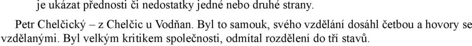 Byl to samouk, svého vzdělání dosáhl četbou a hovory se