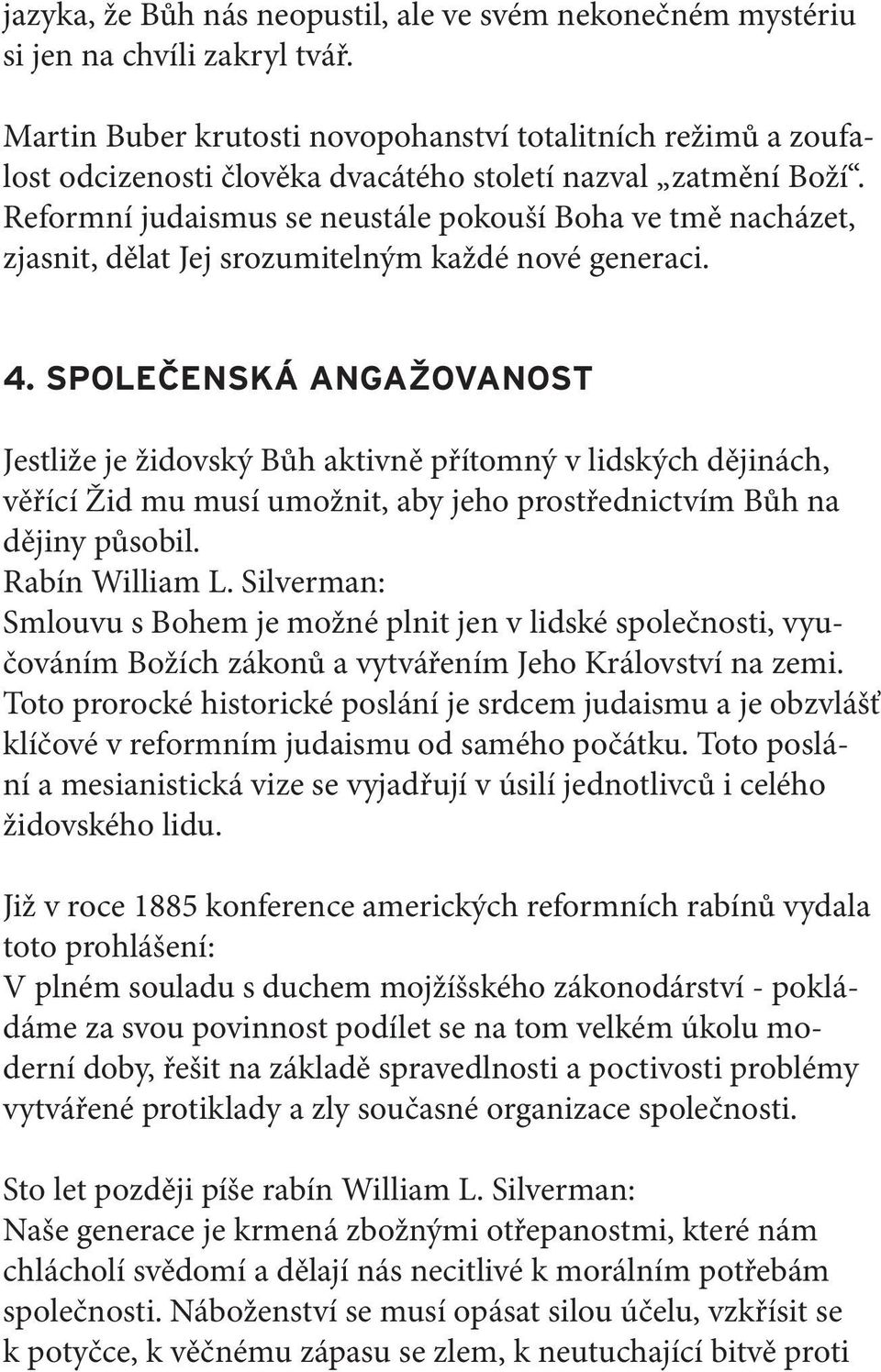 Reformní judaismus se neustále pokouší Boha ve tmě nacházet, zjasnit, dělat Jej srozumitelným každé nové generaci. 4.