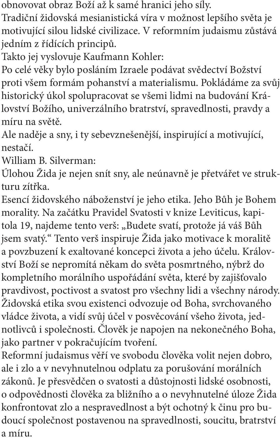 Pokládáme za svůj historický úkol spolupracovat se všemi lidmi na budování Království Božího, univerzálního bratrství, spravedlnosti, pravdy a míru na světě.