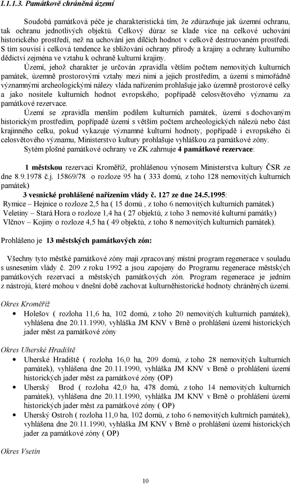 S tím souvisí i celková tendence ke sbližování ochrany přírody a krajiny a ochrany kulturního dědictví zejména ve vztahu k ochraně kulturní krajiny.