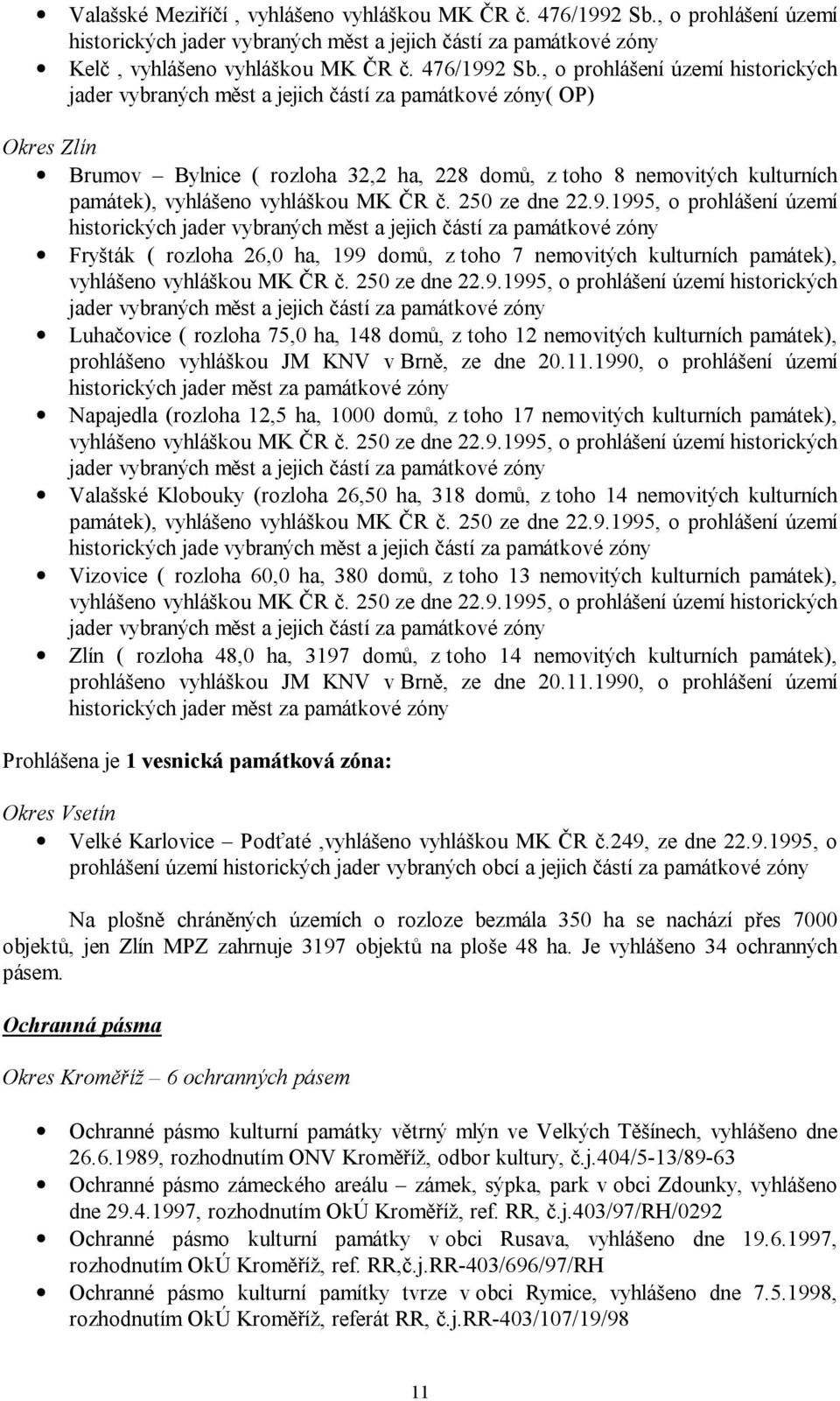 , o prohlášení území historických jader vybraných měst a jejich částí za památkové zóny( OP) Okres Zlín Brumov Bylnice ( rozloha 32,2 ha, 228 domů, z toho 8 nemovitých kulturních památek), vyhlášeno