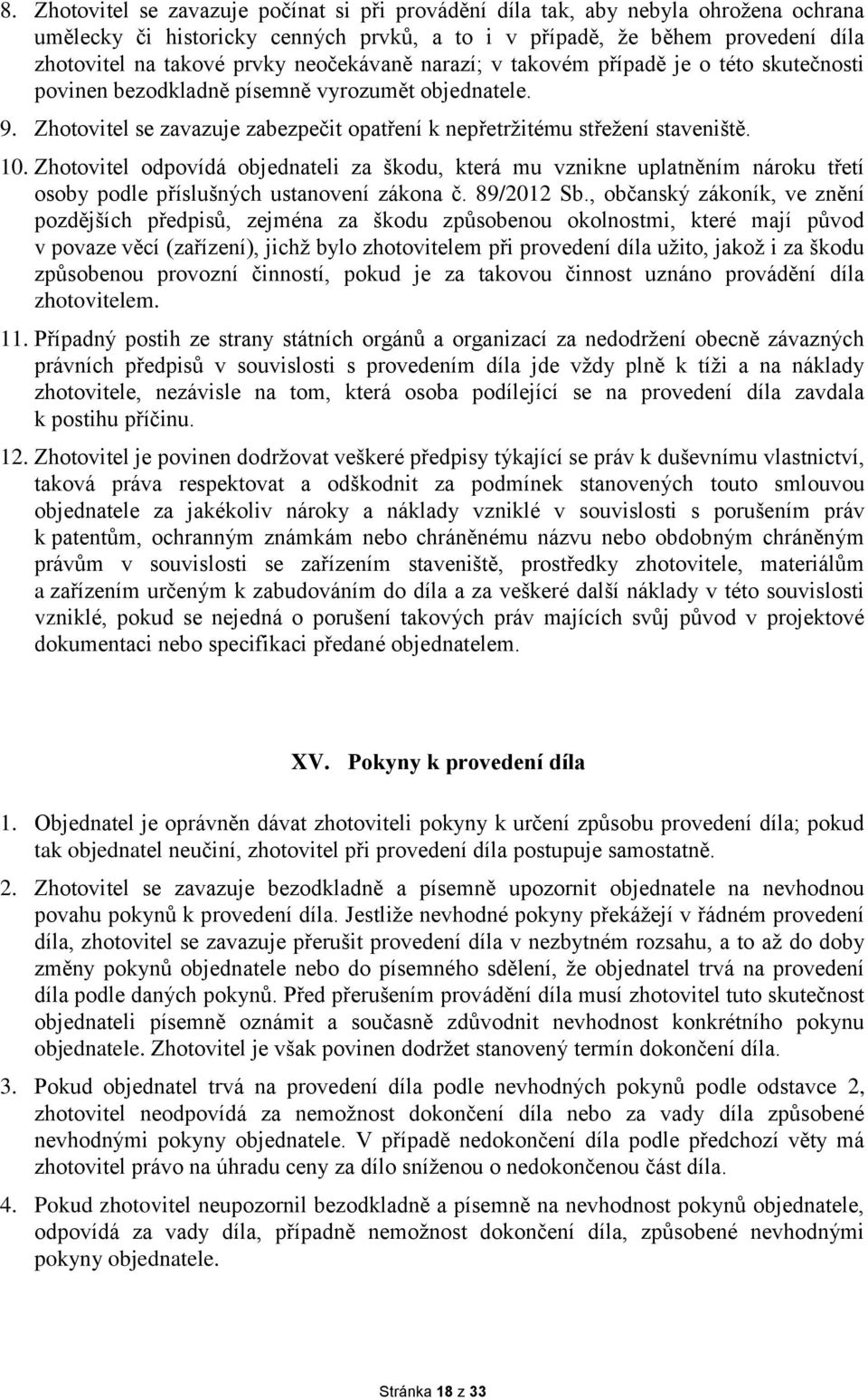 Zhotovitel odpovídá objednateli za škodu, která mu vznikne uplatněním nároku třetí osoby podle příslušných ustanovení zákona č. 89/2012 Sb.