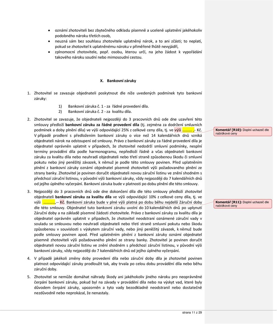 Bankovní záruky 1. Zhotovitel se zavazuje objednateli poskytnout dle níže uvedených podmínek tyto bankovní záruky: 1) Bankovní záruka č. 1 - za řádné provedení díla. 2) Bankovní záruka č.