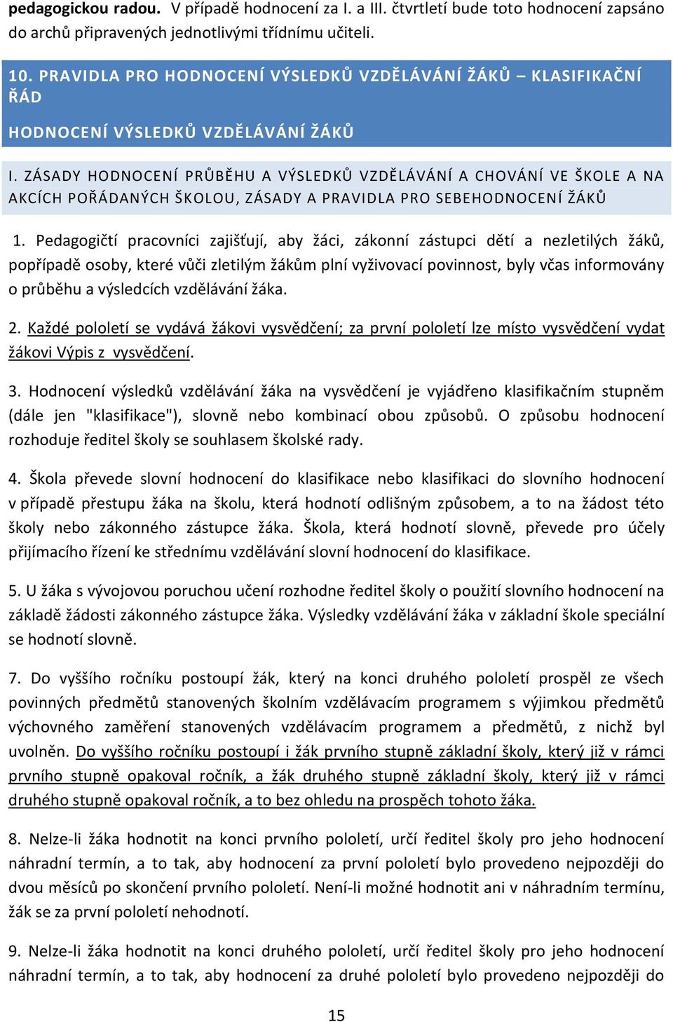 ZÁSADY HODNOCENÍ PRŮBĚHU A VÝSLEDKŮ VZDĚLÁVÁNÍ A CHOVÁNÍ VE ŠKOLE A NA AKCÍCH POŘÁDANÝCH ŠKOLOU, ZÁSADY A PRAVIDLA PRO SEBEHODNOCENÍ ŽÁKŮ 1.