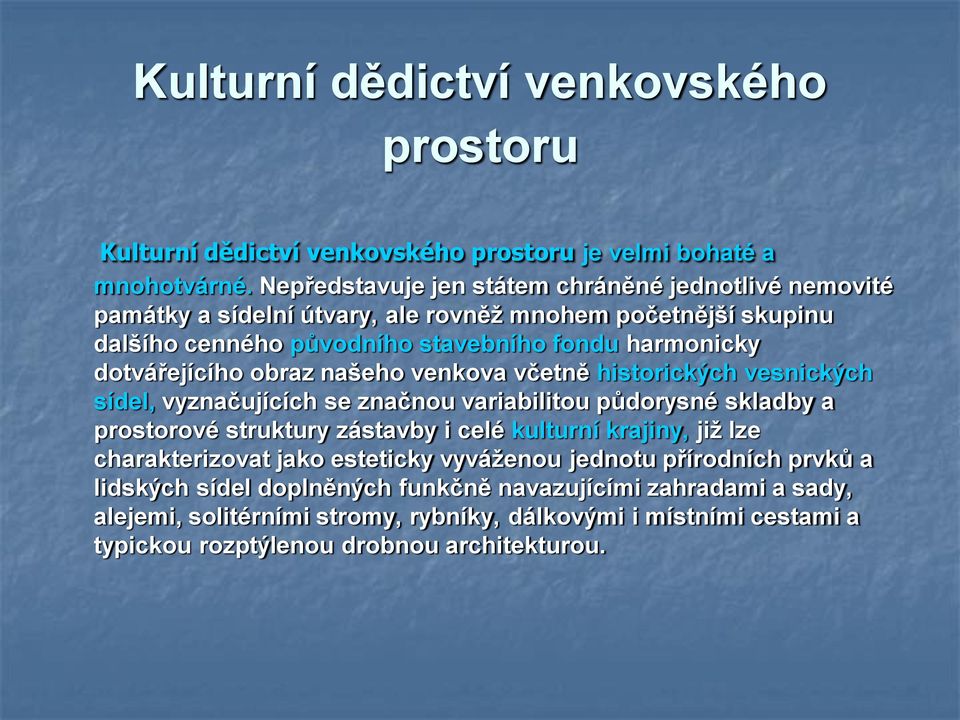 dotvářejícího obraz našeho venkova včetně historických vesnických sídel, vyznačujících se značnou variabilitou půdorysné skladby a prostorové struktury zástavby i celé kulturní