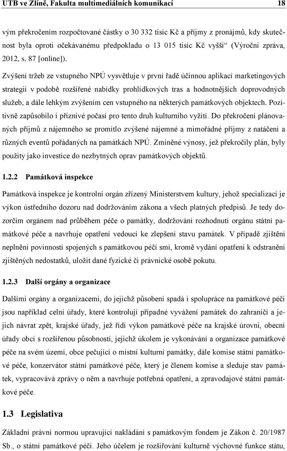 Zvýšení tržeb ze vstupného NPÚ vysvětluje v první řadě účinnou aplikací marketingových strategií v podobě rozšířené nabídky prohlídkových tras a hodnotnějších doprovodných služeb, a dále lehkým