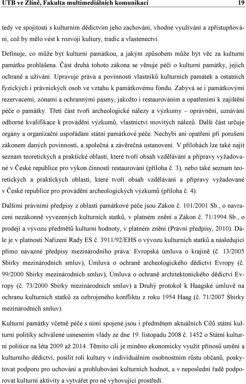 Část druhá tohoto zákona se věnuje péči o kulturní památky, jejich ochraně a užívání.