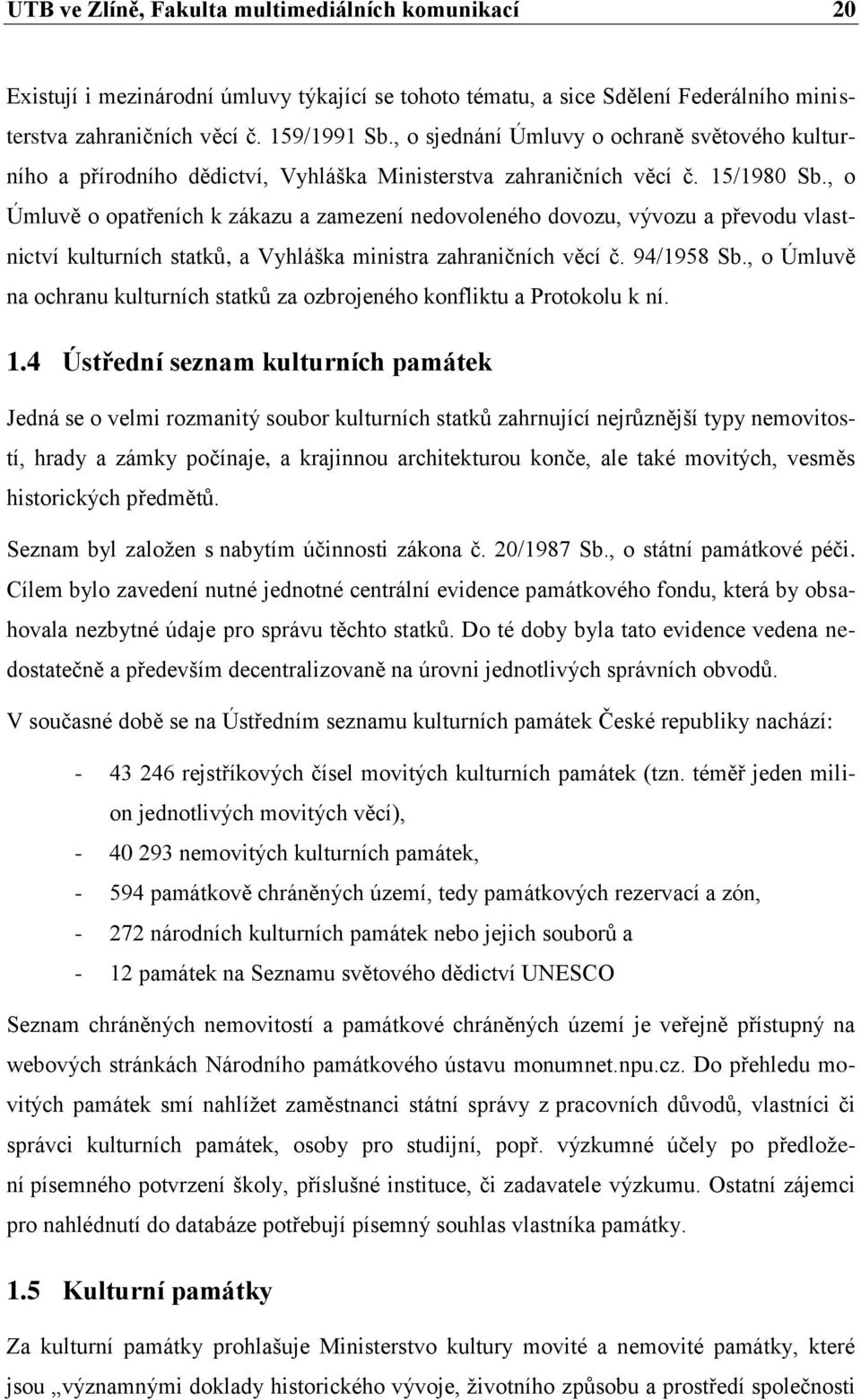 , o Úmluvě o opatřeních k zákazu a zamezení nedovoleného dovozu, vývozu a převodu vlastnictví kulturních statků, a Vyhláška ministra zahraničních věcí č. 94/1958 Sb.