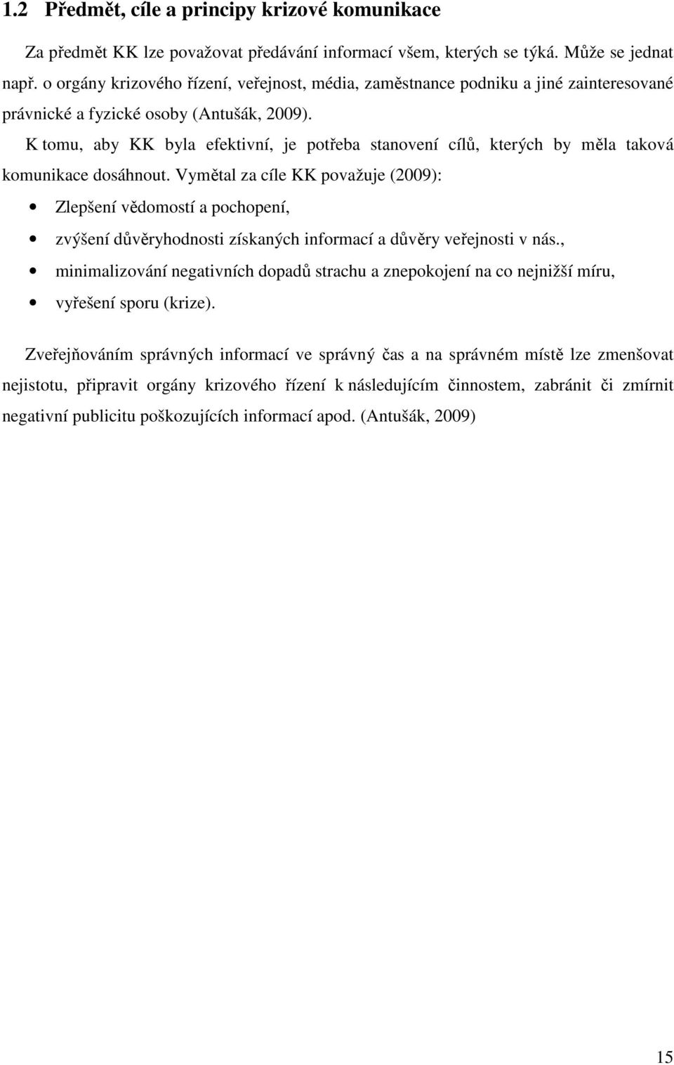 K tomu, aby KK byla efektivní, je potřeba stanovení cílů, kterých by měla taková komunikace dosáhnout.