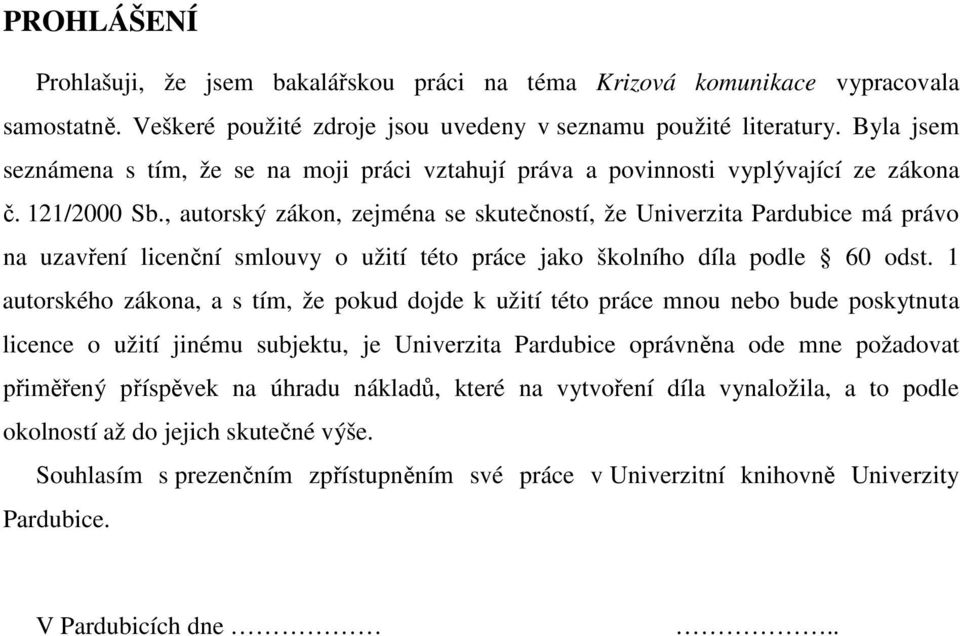 , autorský zákon, zejména se skutečností, že Univerzita Pardubice má právo na uzavření licenční smlouvy o užití této práce jako školního díla podle 60 odst.