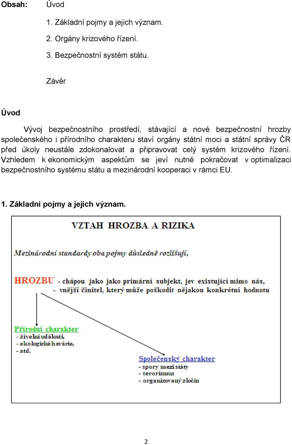 orgány státní moci a státní správy ČR před úkoly neustále zdokonalovat a připravovat celý systém krizového řízení.