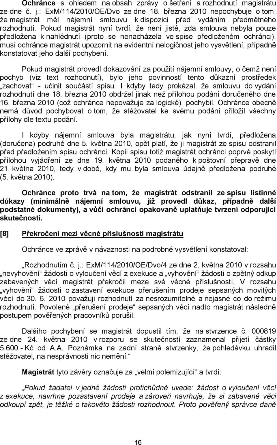 Pokud magistrát nyní tvrdí, že není jisté, zda smlouva nebyla pouze předložena k nahlédnutí (proto se nenacházela ve spise předloženém ochránci), musí ochránce magistrát upozornit na evidentní