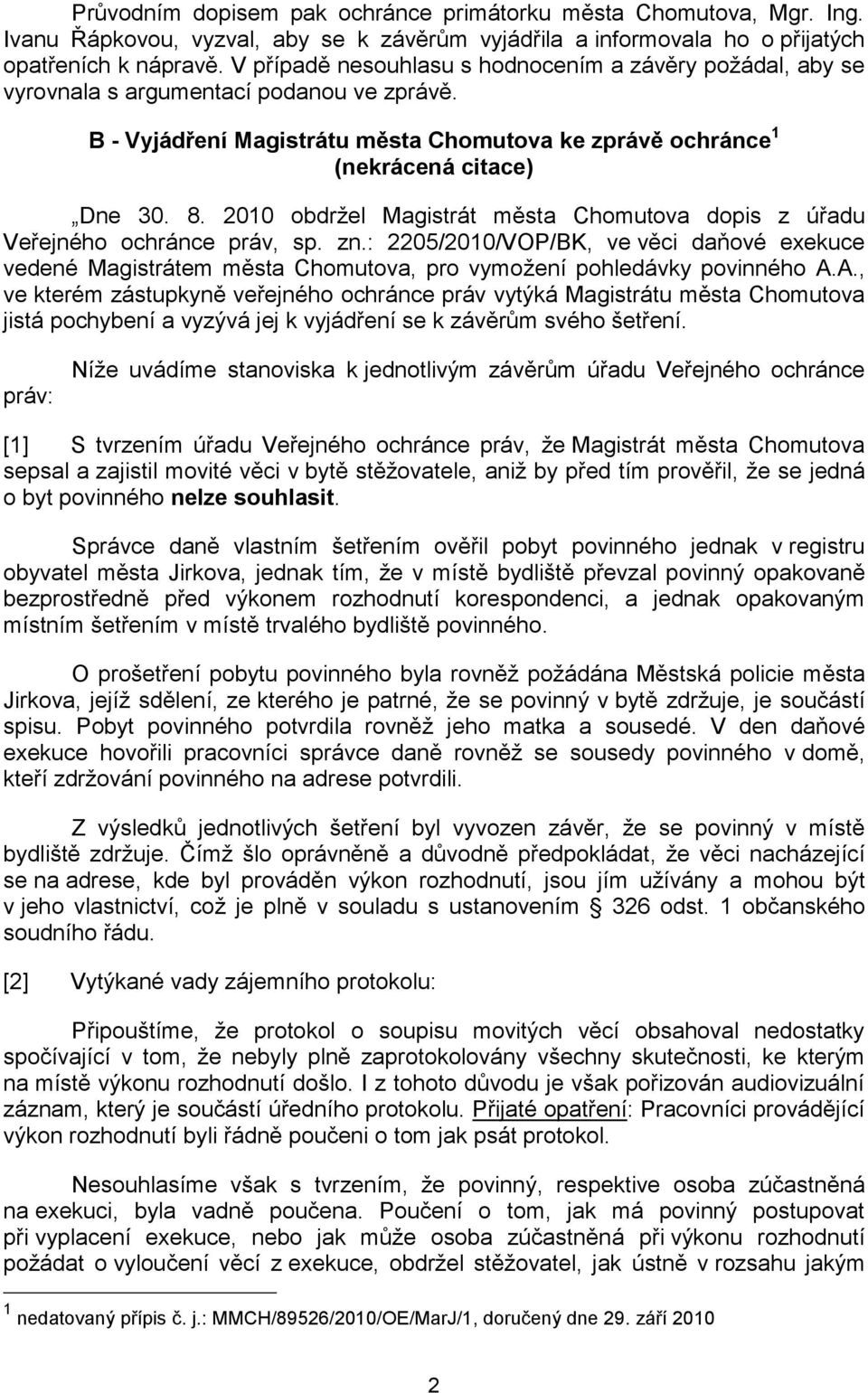 2010 obdržel Magistrát města Chomutova dopis z úřadu Veřejného ochránce práv, sp. zn.: 2205/2010/VOP/BK, ve věci daňové exekuce vedené Magistrátem města Chomutova, pro vymožení pohledávky povinného A.