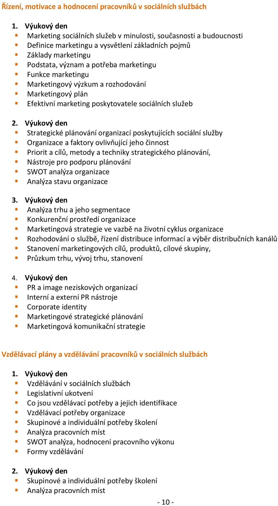 marketingu Marketingový výzkum a rozhodování Marketingový plán Efektivní marketing poskytovatele sociálních služeb 2.