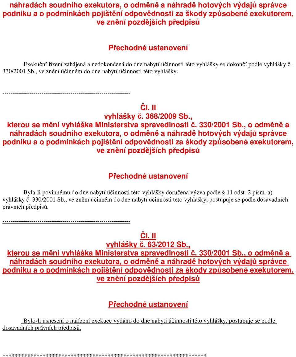 -------------------------------------------------------------- Čl. II vyhlášky č. 368/2009 Sb., kterou se mění vyhláška Ministerstva spravedlnosti č. 330/2001 Sb.