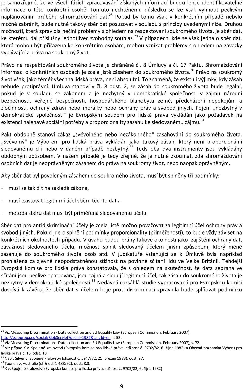 28 Pokud by tomu však v konkrétním případě nebylo možné zabránit, bude nutné takový sběr dat posuzovat v souladu s principy uvedenými níže.