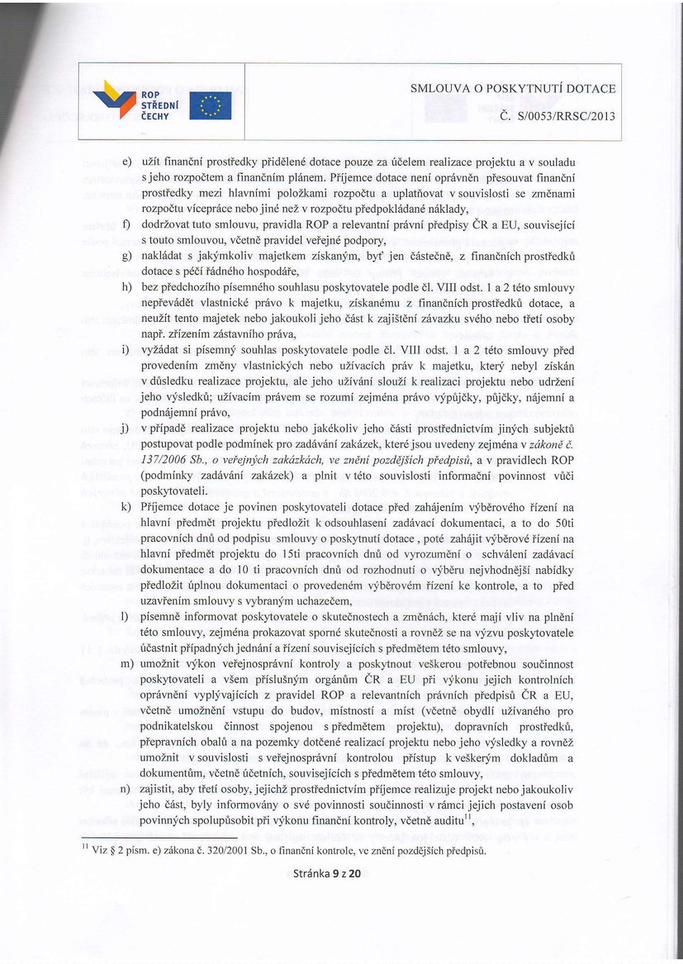 rezi hlavnimi polozkami rozpodtu a uplatiovat v souvislosti se zmdnami rozpodtu vicepr6ce nebojind nez v rozpodtu piedpokl6dan6 n6klady, t) dodrzovat tuto smlouvu, pravidla ROP a relevantni priivni