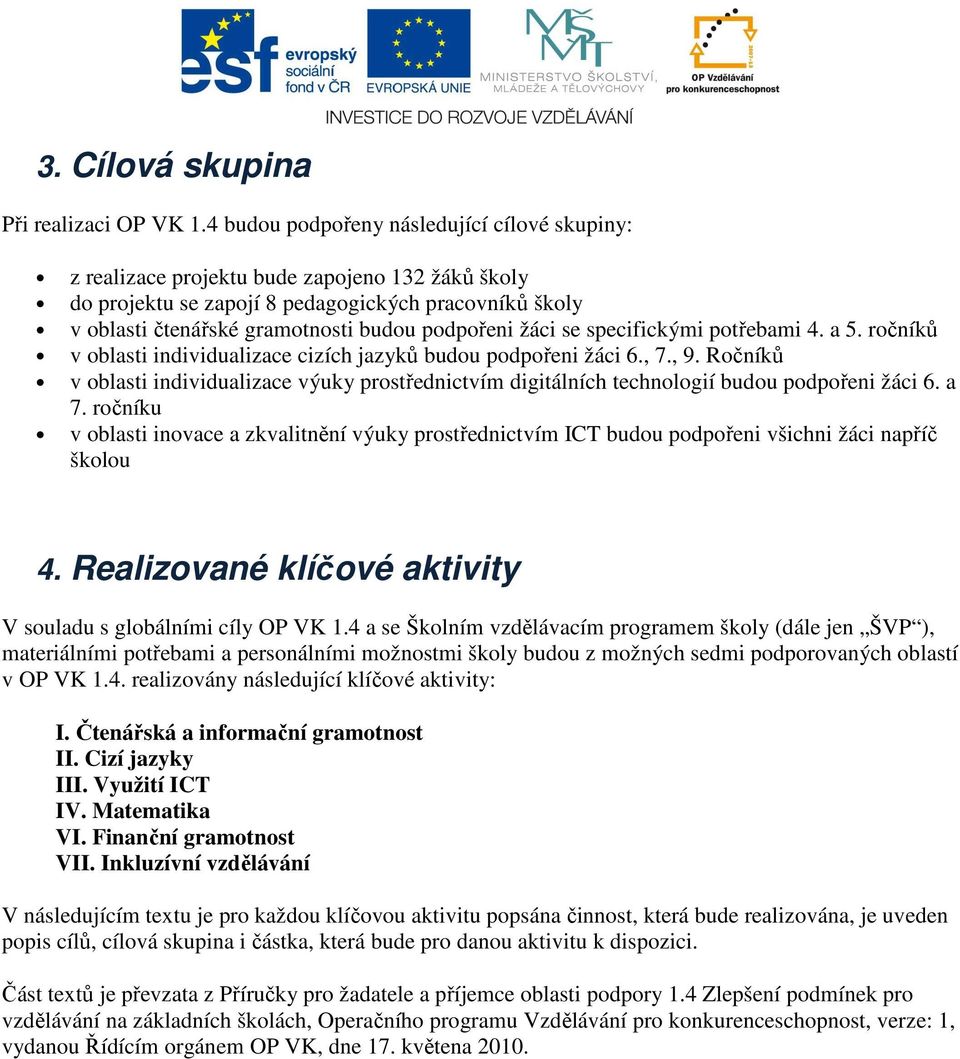 žáci se specifickými potřebami 4. a 5. ročníků v oblasti individualizace cizích jazyků budou podpořeni žáci 6., 7., 9.