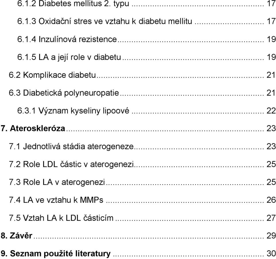 .. 22 7. Ateroskleróza... 23 7.1 Jednotlivá stádia aterogeneze... 23 7.2 Role LDL částic v aterogenezi... 25 7.