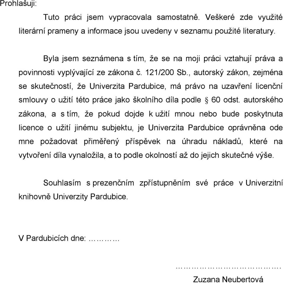 , autorský zákon, zejména se skutečností, že Univerzita Pardubice, má právo na uzavření licenční smlouvy o užití této práce jako školního díla podle 60 odst.