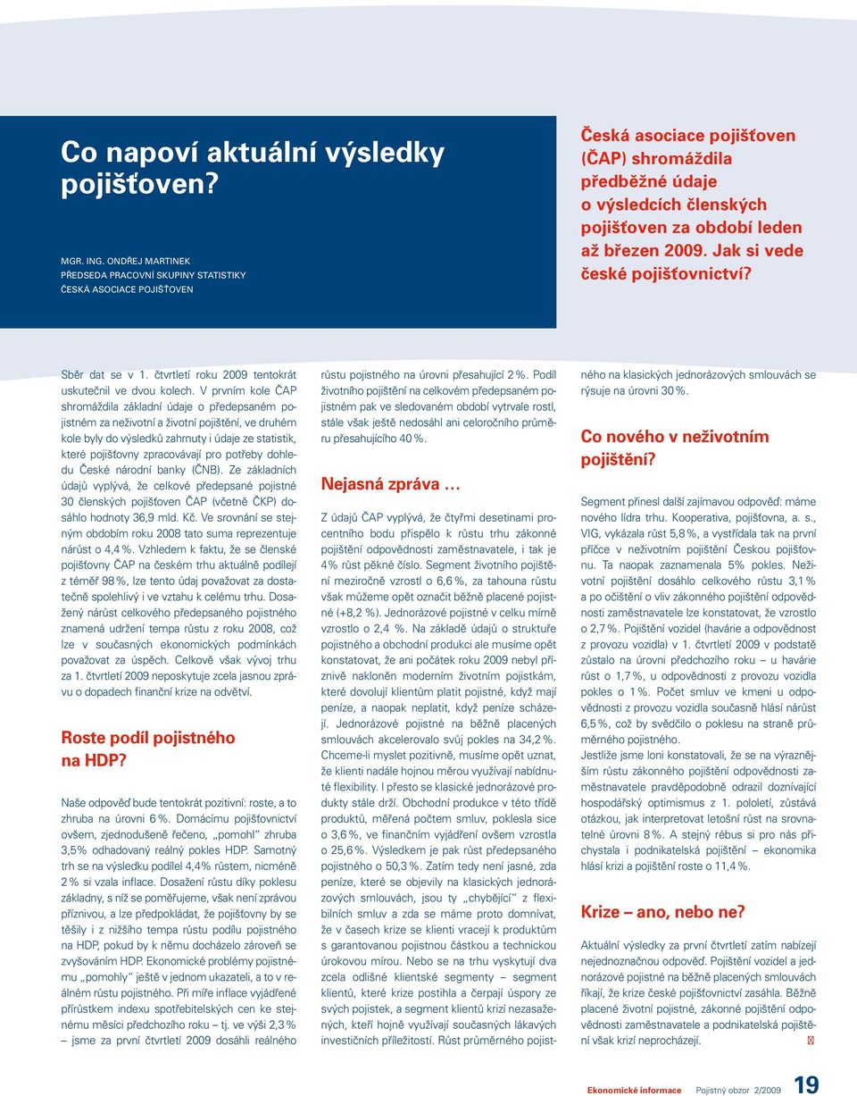 2009. Jak si vede české pojišťovnictví? Sběr dat se v 1. čtvrtletí roku 2009 tentokrát uskutečnil ve dvou kolech.