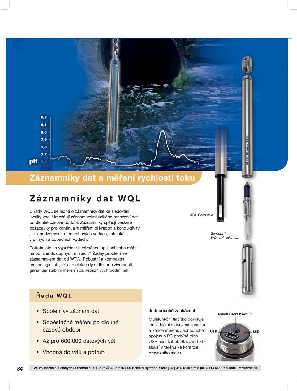 WQL-Cond cela SensoLyt WQL ph elektroda Potřebujete se vypořádat s náročnou aplikací nebo měřit na obtížně dostupných místech? Žádný problém se záznamníkem dat od WTW.