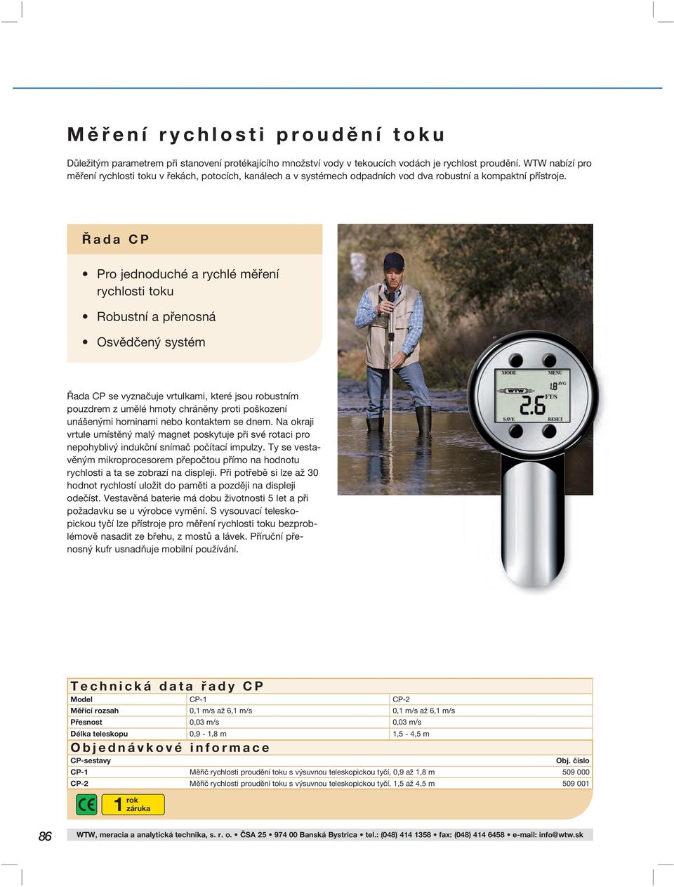 Řada CP Pro jednoduché a rychlé měření rychlosti toku Robustní a přenosná Osvědčený systém Řada CP se vyznačuje vrtulkami, které jsou robustním pouzdrem z umělé hmoty chráněny proti poškození