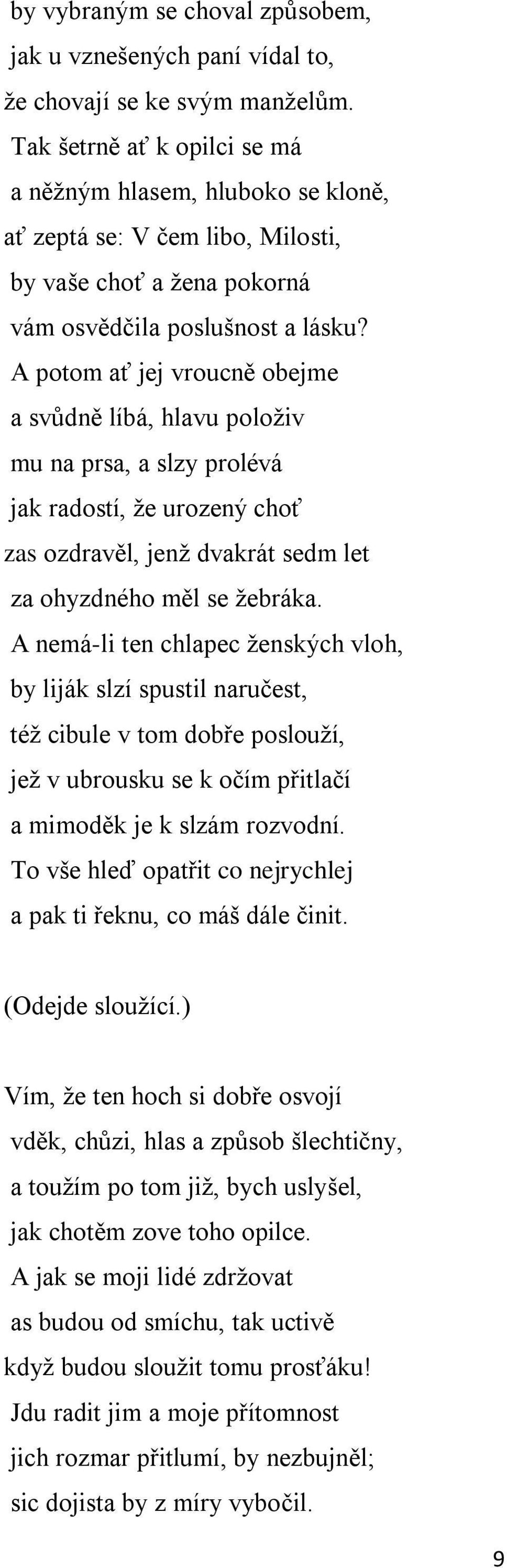 A potom ať jej vroucně obejme a svůdně líbá, hlavu položiv mu na prsa, a slzy prolévá jak radostí, že urozený choť zas ozdravěl, jenž dvakrát sedm let za ohyzdného měl se žebráka.