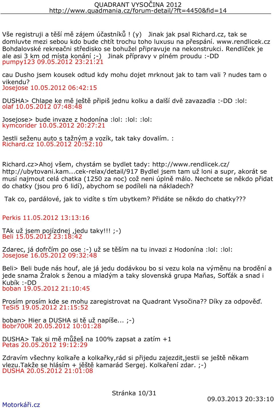 2012 23:21:21 cau Dusho jsem kousek odtud kdy mohu dojet mrknout jak to tam vali? nudes tam o vikendu? Josejose 10.05.