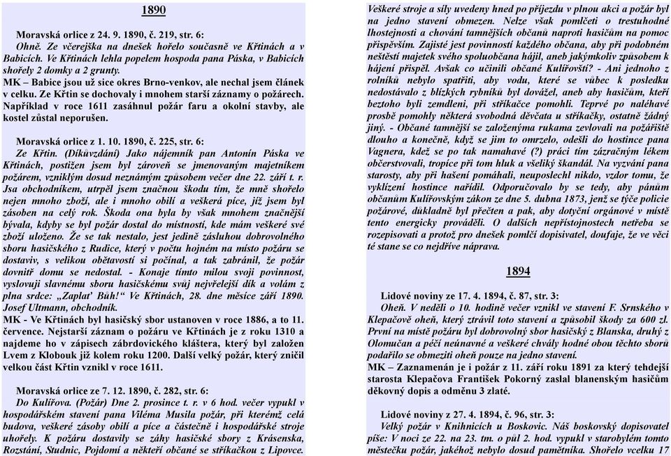 Ze Křtin se dochovaly i mnohem starší záznamy o požárech. Například v roce 1611 zasáhnul požár faru a okolní stavby, ale kostel zůstal neporušen. Moravská orlice z 1. 10. 1890, č. 225, str.