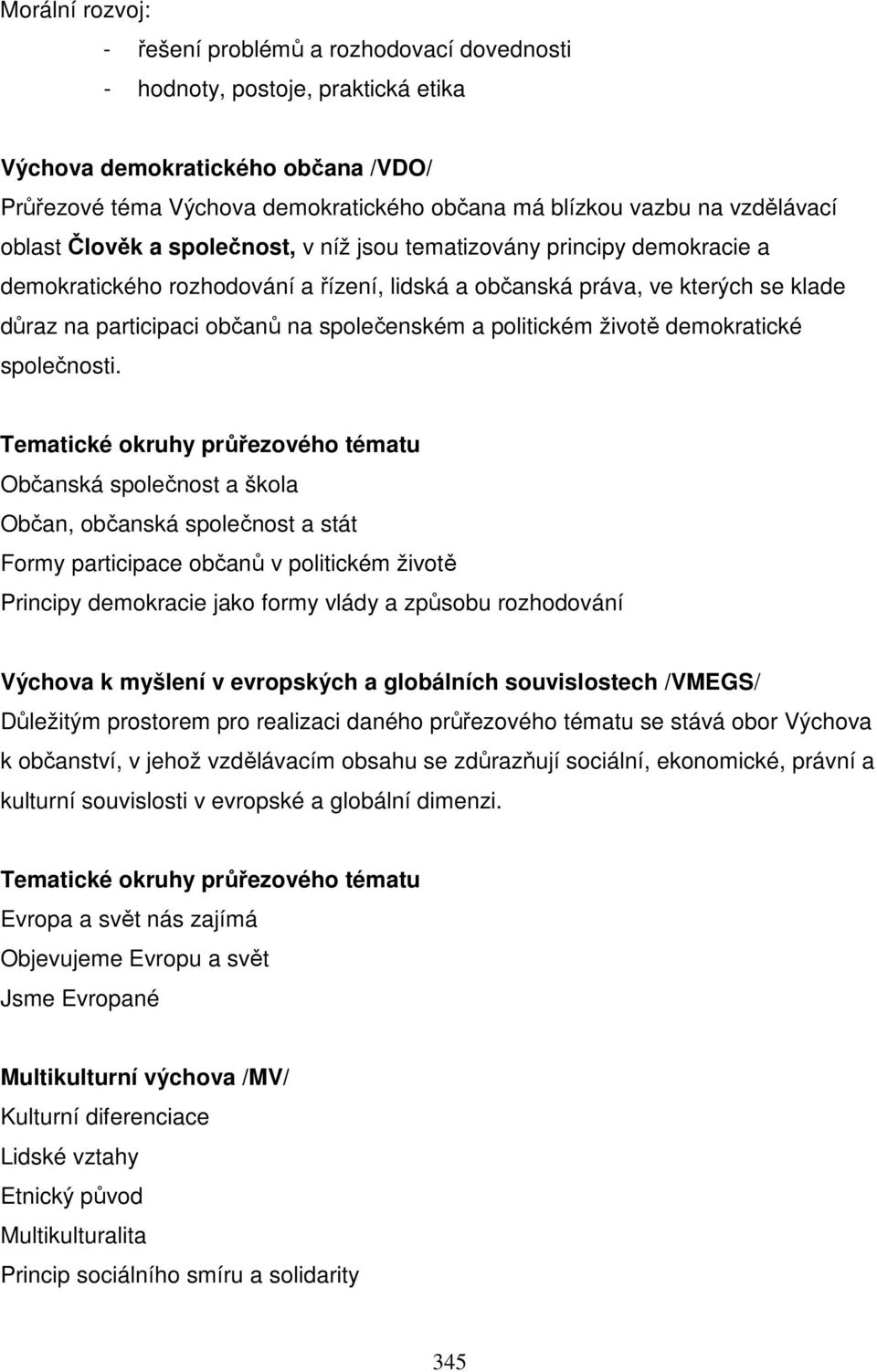 společenském a politickém životě demokratické společnosti.