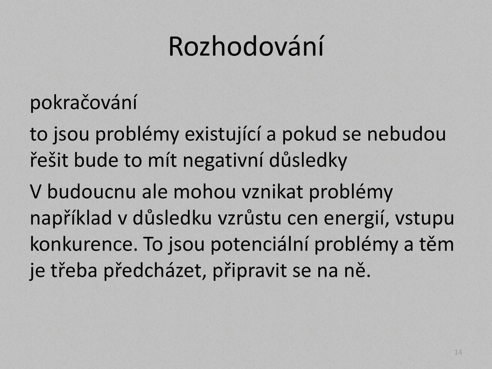 například v důsledku vzrůstu cen energií, vstupu konkurence.