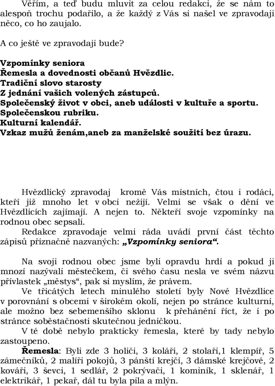 Kulturní kalendář. Vzkaz mužů ženám,aneb za manželské soužití bez úrazu. Hvězdlický zpravodaj kromě Vás místních, čtou i rodáci, kteří již mnoho let v obci nežijí.