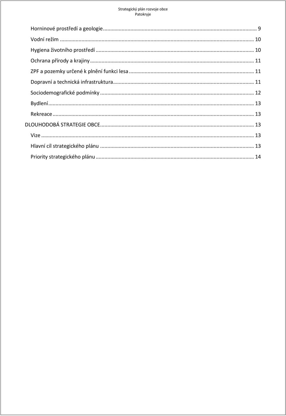 .. 11 Dopravní a technická infrastruktura... 11 Sociodemografické podmínky... 12 Bydlení.