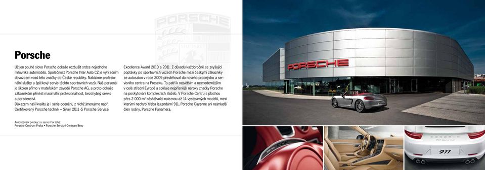 Náš personál je školen přímo v mateřském závodě Porsche AG, a proto dokáže zákazníkům přinést maximální profesionálnost, bezchybný servis a poradenství.