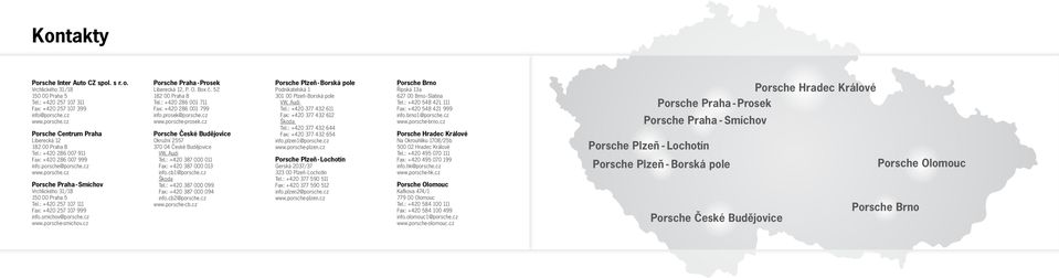 smichov@porsche.cz www.porsche-smichov.cz Porsche Praha - Prosek Liberecká 12, P. O. Box č. 52 182 00 Praha 8 Tel.: +420 286 001 711 Fax: +420 286 001 799 info.prosek@porsche.cz www.porsche-prosek.