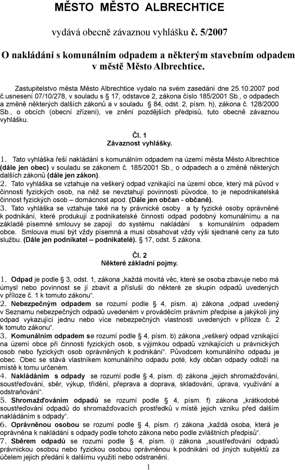 , o odpadech a změně některých dalších zákonů a v souladu 84, odst. 2, písm. h), zákona č. 128/2000 Sb., o obcích (obecní zřízení), ve znění pozdějších předpisů, tuto obecně závaznou vyhlášku. Čl.