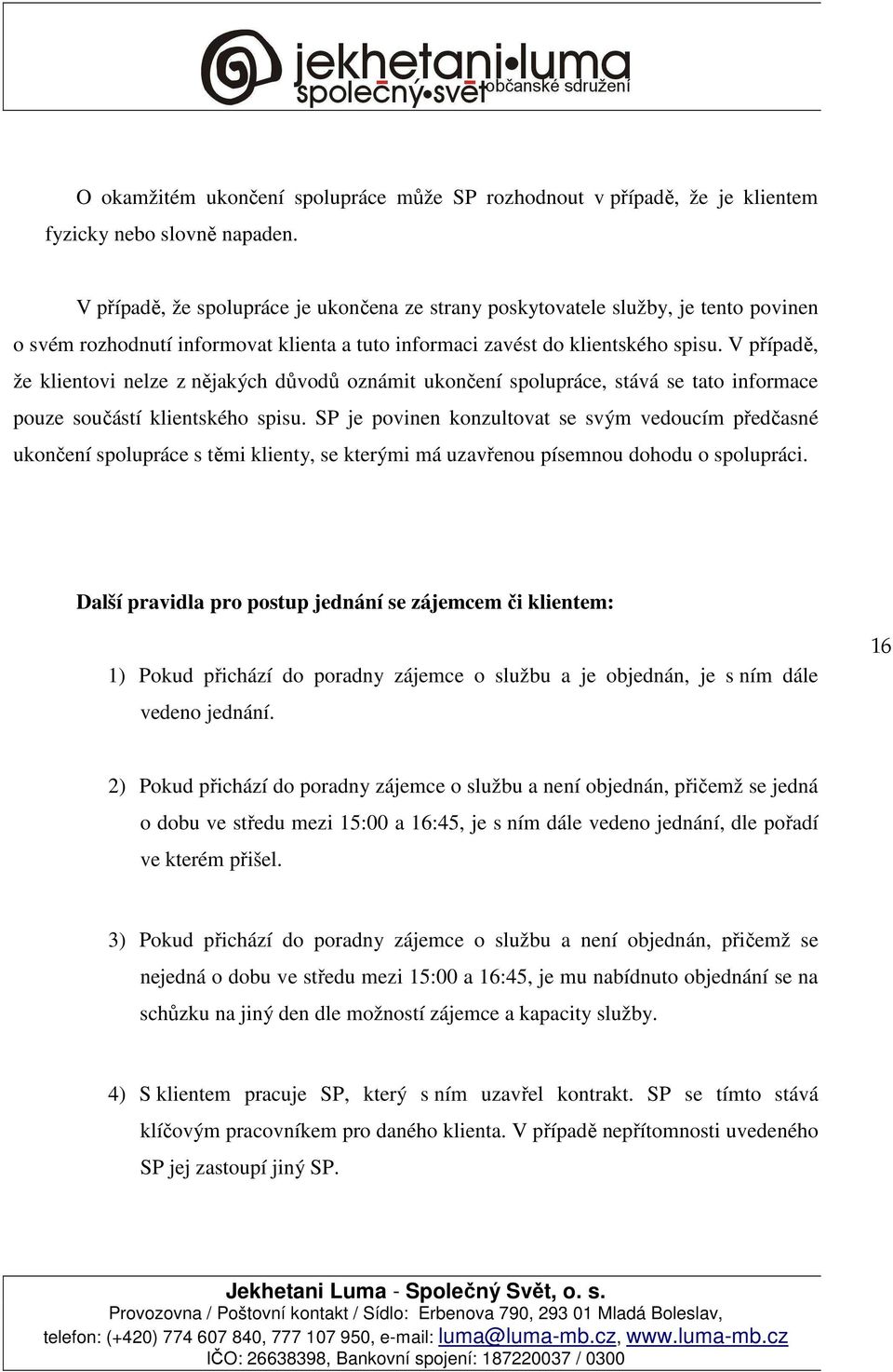 V případě, že klientovi nelze z nějakých důvodů oznámit ukončení spolupráce, stává se tato informace pouze součástí klientského spisu.