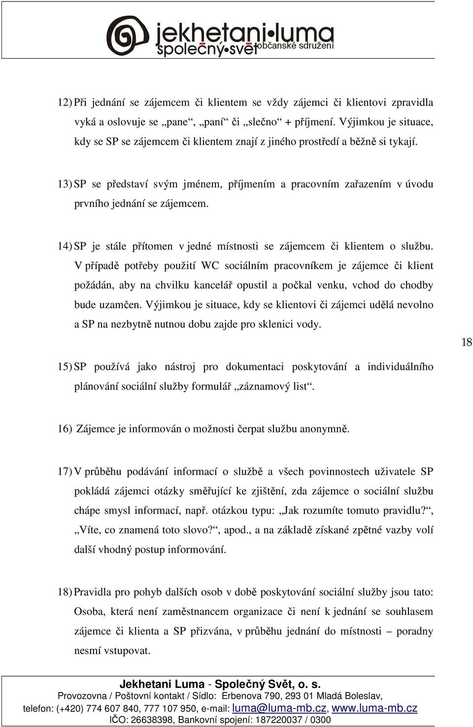 14) SP je stále přítomen v jedné místnosti se zájemcem či klientem o službu.