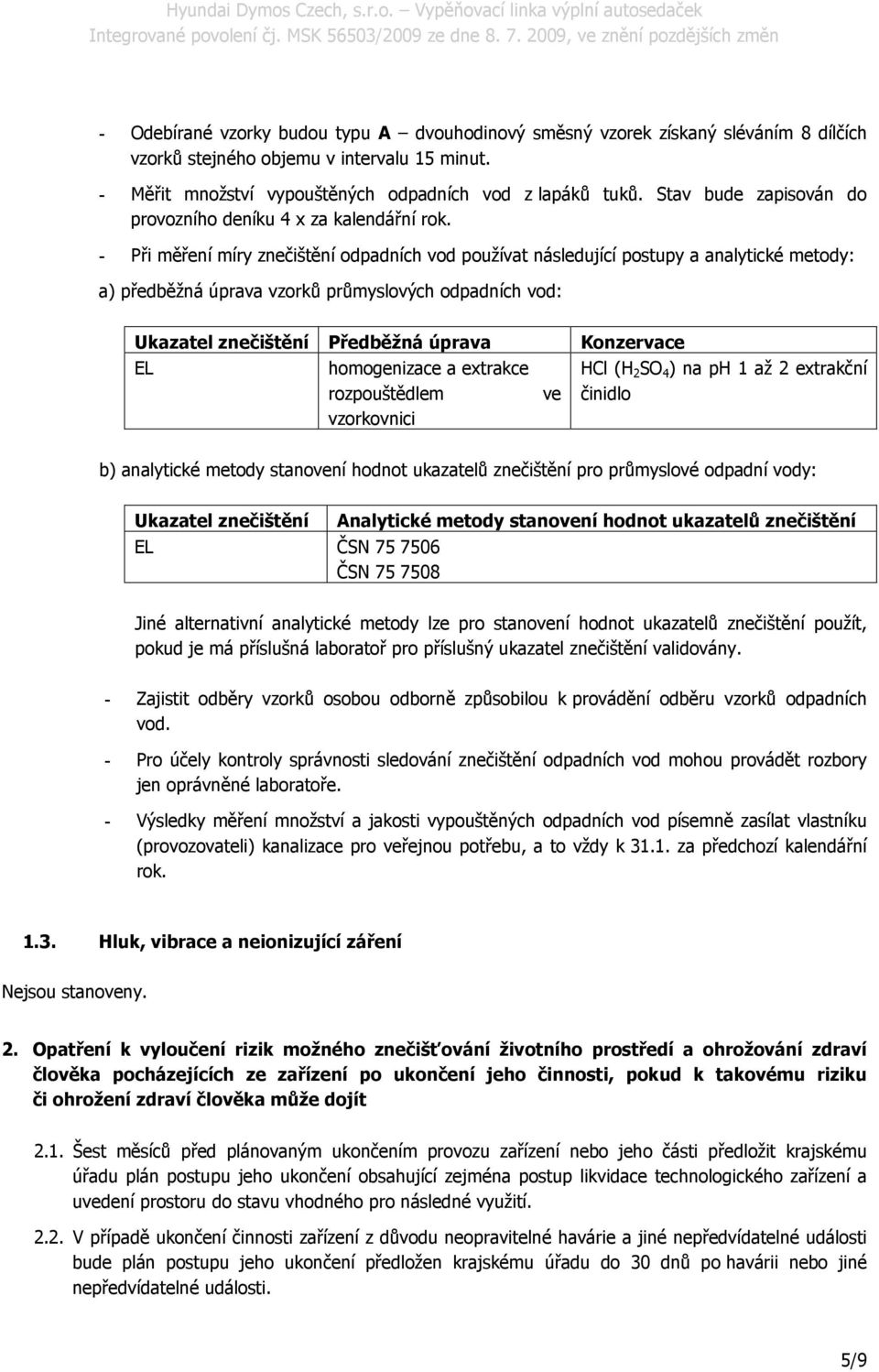 - Při měření míry znečištění odpadních vod používat následující postupy a analytické metody: a) předběžná úprava vzorků průmyslových odpadních vod: Ukazatel znečištění Předběžná úprava EL