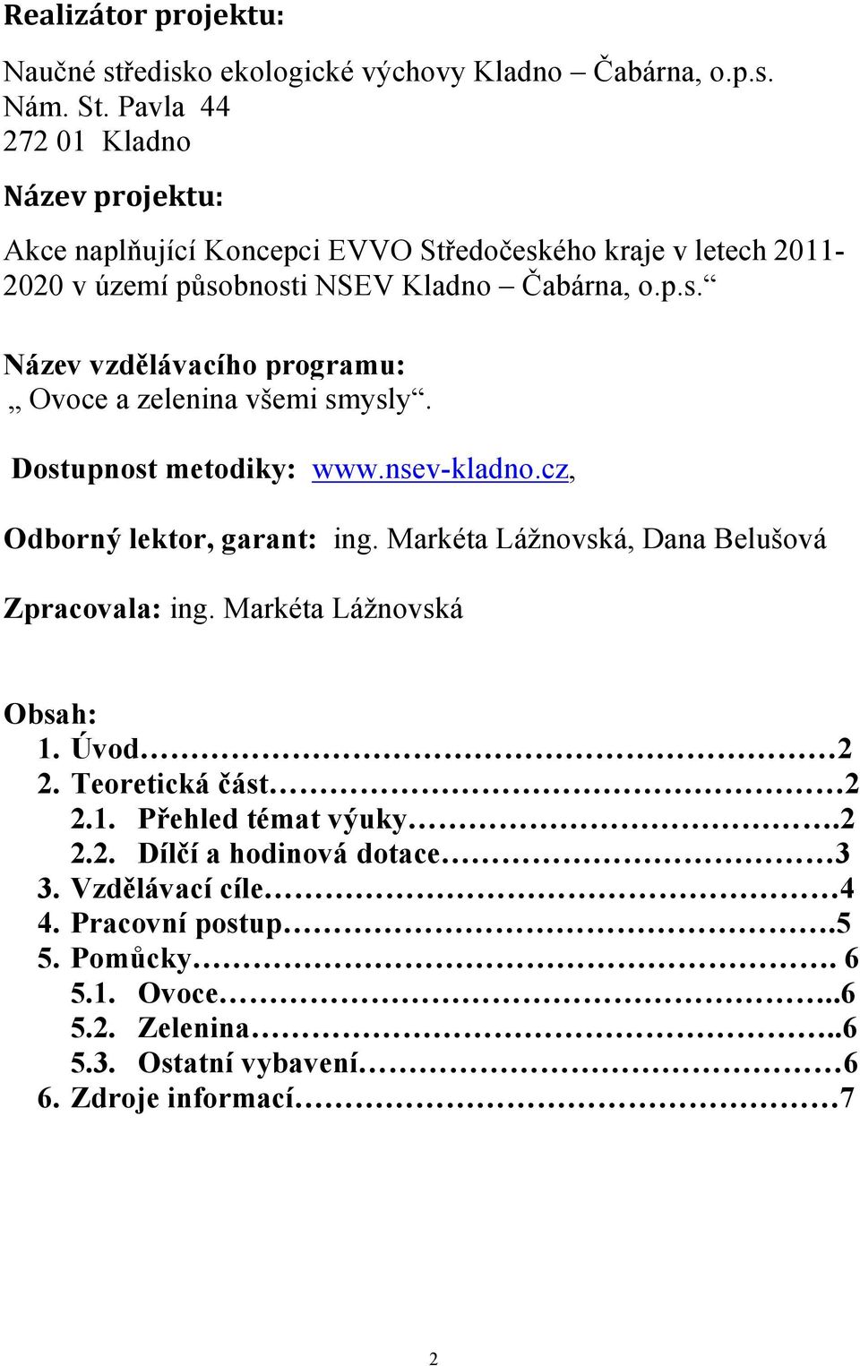 Dostupnost metodiky: www.nsev-kladno.cz, Odborný lektor, garant: ing. Markéta Lážnovská, Dana Belušová Zpracovala: ing. Markéta Lážnovská Obsah: 1. Úvod 2 2.